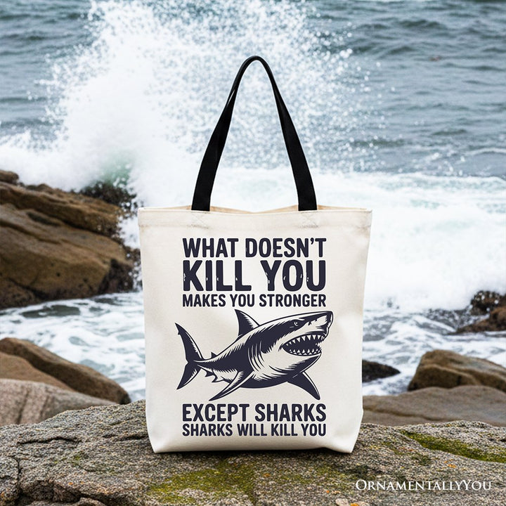 What Doesn’t Kill You Makes You Stronger Except Sharks Canvas Tote Bag, Sarcastic Ocean Gift Shopper Tote Bag OrnamentallyYou Black Handle 