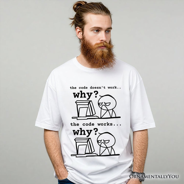 Why Does The Code Work T-Shirt, Funny Programmer Coding Tee T-Shirts OrnamentallyYou 