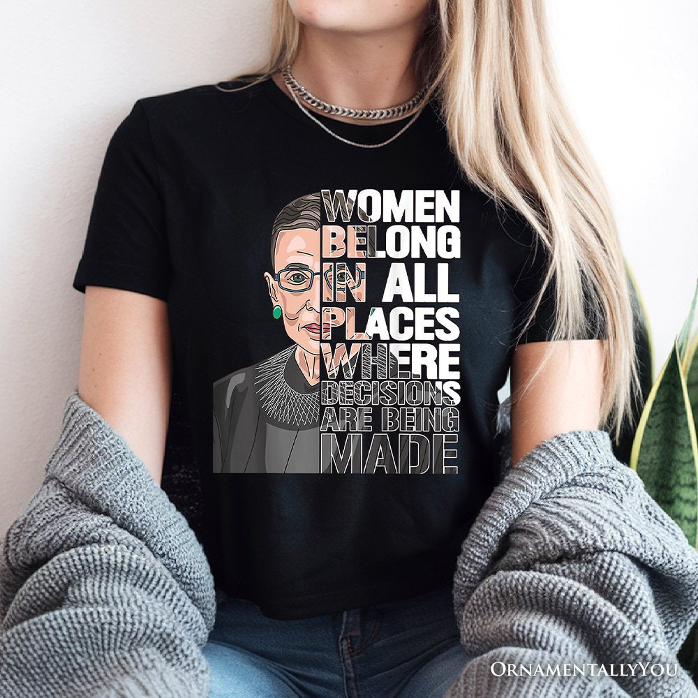 Women Belong In All Places T-Shirt, Ruth Bader Ginsburg Quote Feminist Tee T-Shirts OrnamentallyYou 