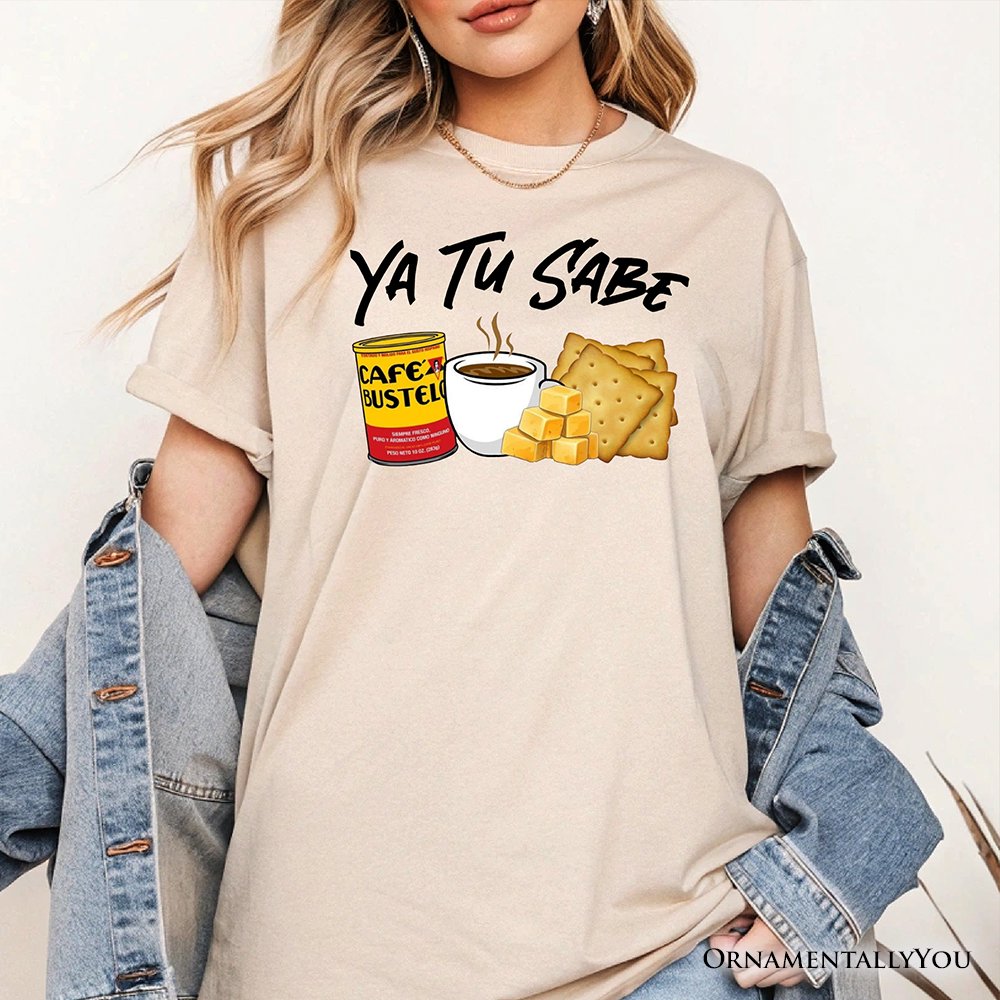 Ya Tu Sabe Café Queso and Galleta T-Shirt, Funny Latin Coffee Tee For Caffeine Lover T-Shirts OrnamentallyYou 