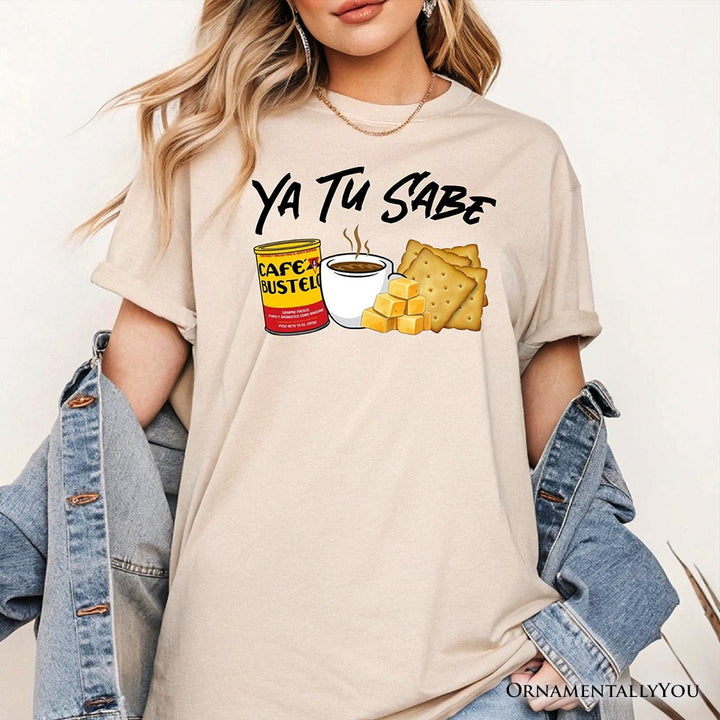 Ya Tu Sabe Café Queso and Galleta T-Shirt, Funny Latin Coffee Tee For Caffeine Lover T-Shirts OrnamentallyYou 