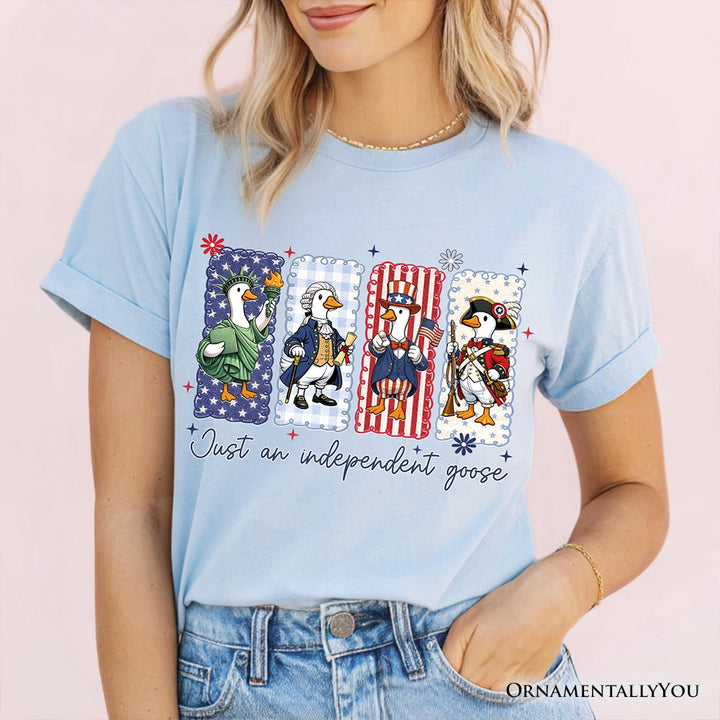 Just An Independent Goose Patriotic T-Shirt, Funny 4th of July Tee T-Shirts OrnamentallyYou 