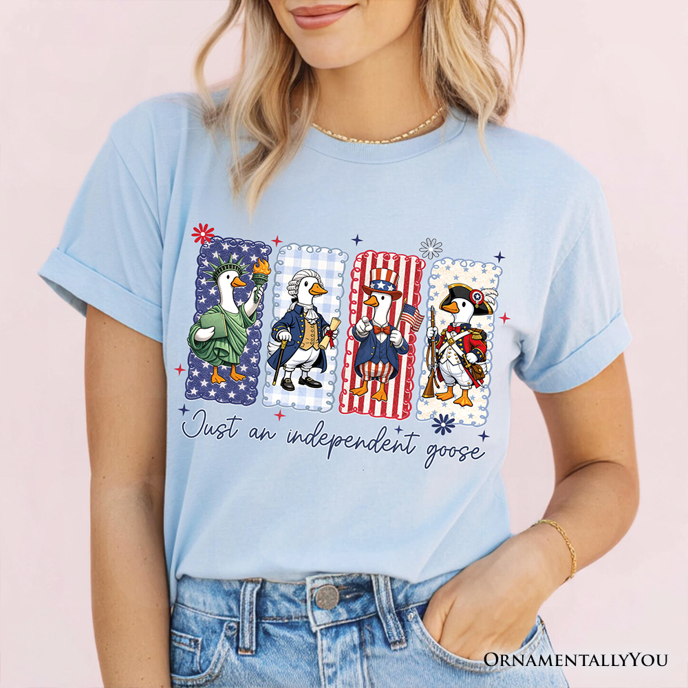 Just An Independent Goose Patriotic T-Shirt, Funny 4th of July Tee