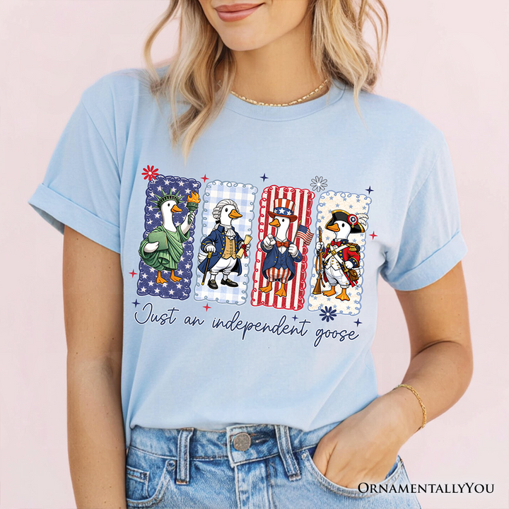 Just An Independent Goose Patriotic T-Shirt, Funny 4th of July Tee