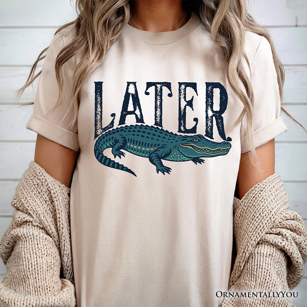 Later Alligator T-Shirt, Funny Gator Sarcastic Animal Tee