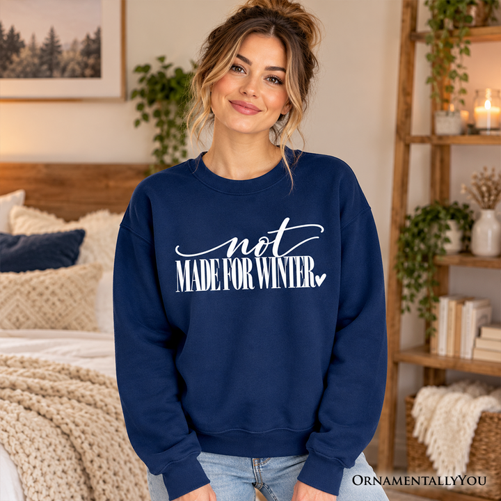 Not Made for Winter Sweatshirt, Funny Cold Weather Seasonal Sweater