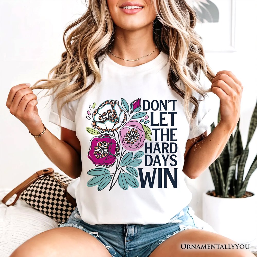Don’t Let The Hard Days Win Mental Health T-Shirt, Floral Positive Affirmation Tee T-Shirts OrnamentallyYou 