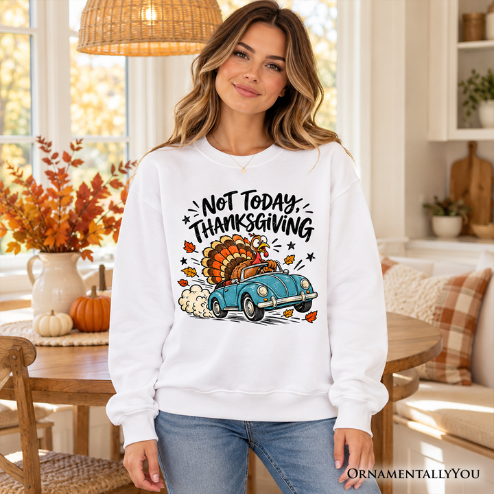 Not Today Thanksgiving Turkey Sweatshirt, Funny Fall Road Trip Holiday Sweater