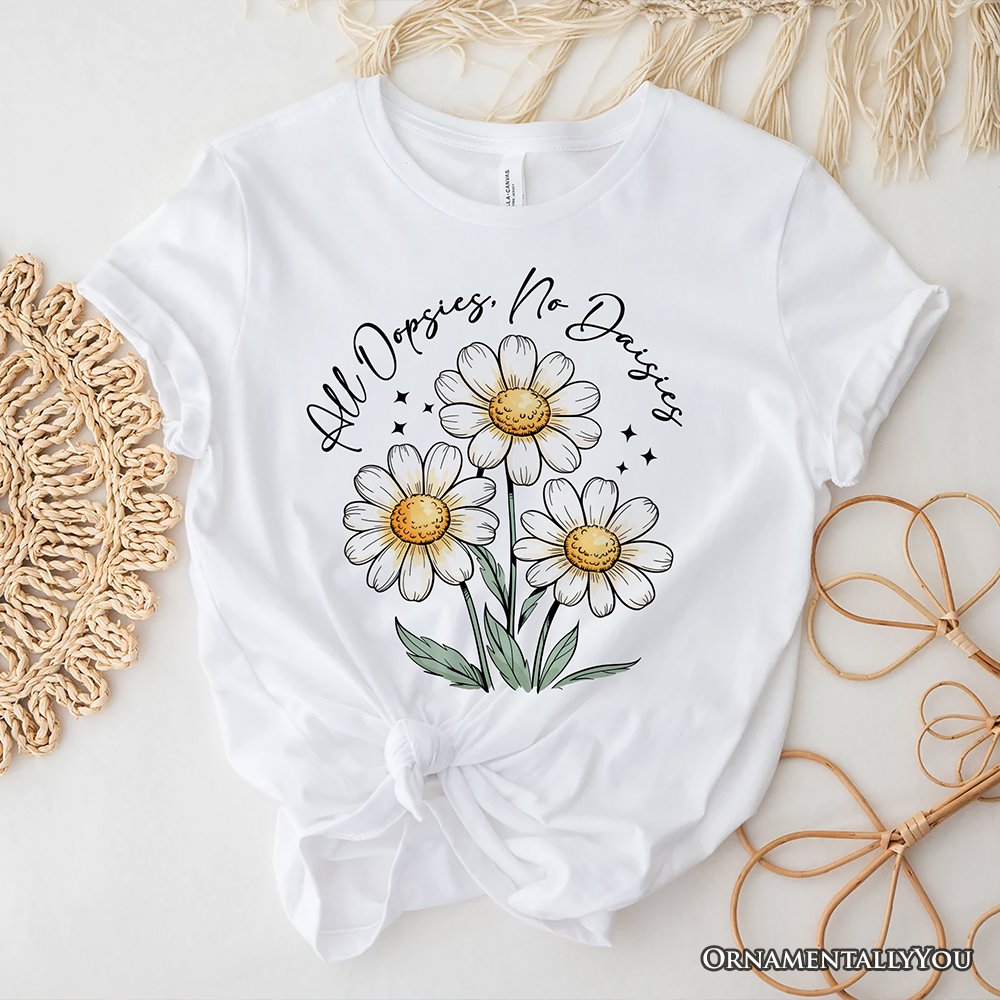All Oopsies No Daisies T-Shirt, Funny Floral Natural and Black Tee for Quirky and Cottage Vibes T-Shirts OrnamentallyYou White XS 