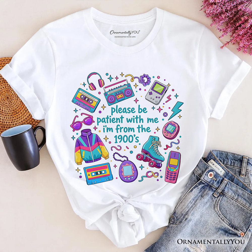 Be Patient I’m From the 1900s Throwbacks T-Shirt, Retro 90s Funny Bright Tee