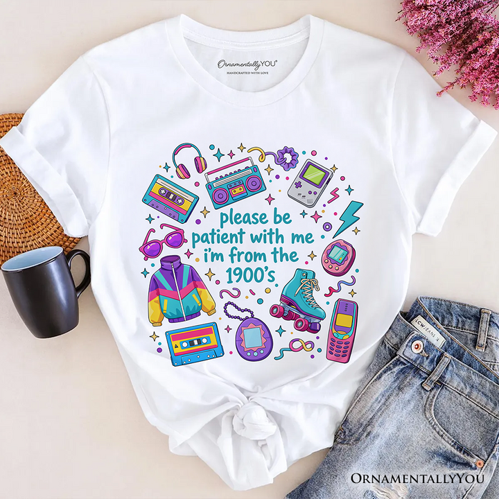 Be Patient I’m From the 1900s Throwbacks T-Shirt, Retro 90s Funny Bright Tee