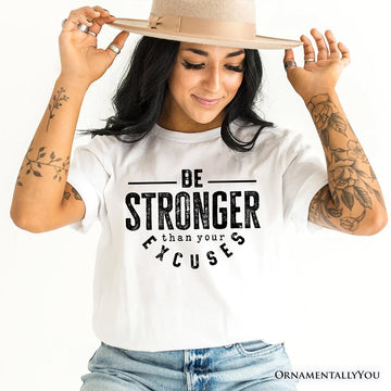 Be Stronger Than Your Excuses T-Shirt, Motivational Gym Workout Tee for Fitness Enthusiasts T-Shirts OrnamentallyYou 