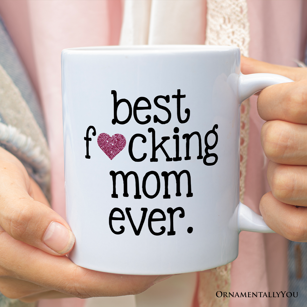 Best Mom Ever Personalized Mug, Bold Humorous Gift For Mom With Custom Name