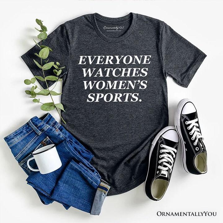 Everyone Watches Women’s Sports T-Shirt, Bold Viral Equality Tee for Strong Women