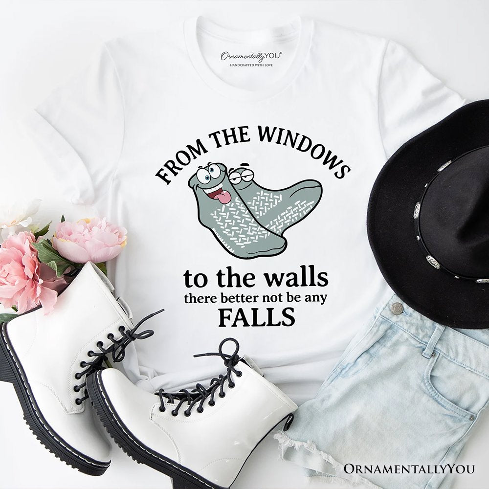From The Windows To The Walls No Falls Socks T-Shirt, Funny Quote Tee T-Shirts OrnamentallyYou White XS 