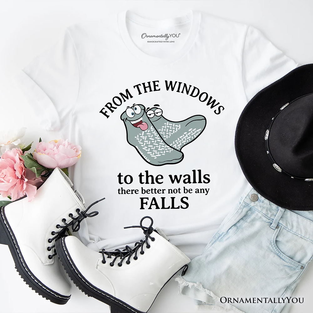 From The Windows To The Walls No Falls Socks T-Shirt, Funny Quote Tee
