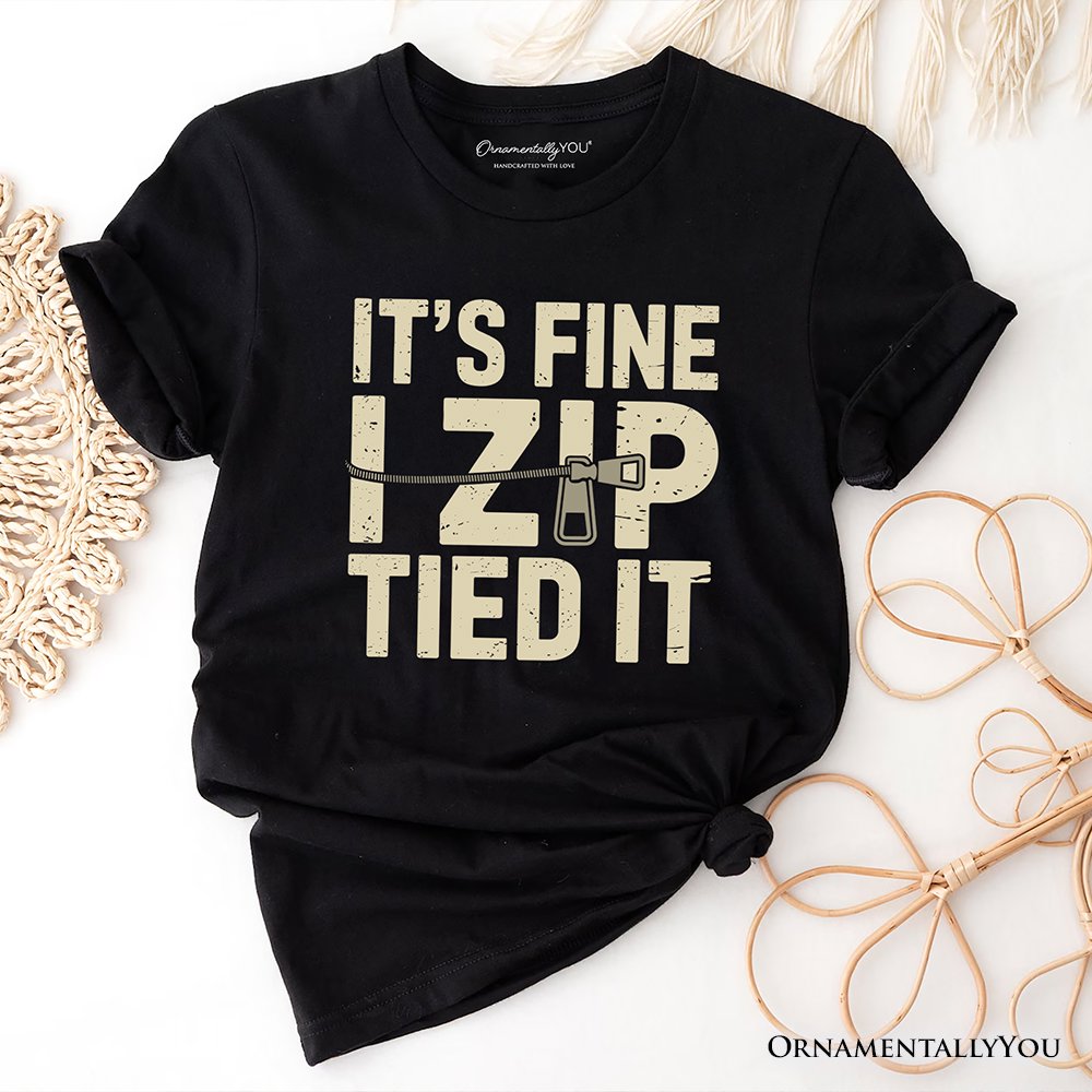 Funny Mechanic Car Guy T-Shirt, It's Fine I Zip Tied It Tee T-Shirts OrnamentallyYou Black XS 