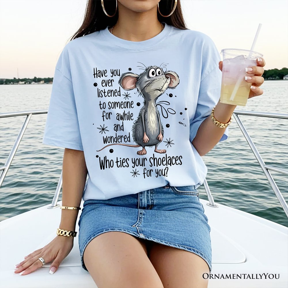 Funny Mouse Sarcastic T-Shirt, Who Ties Your Shoelaces Humor Quote Tee T-Shirts OrnamentallyYou 