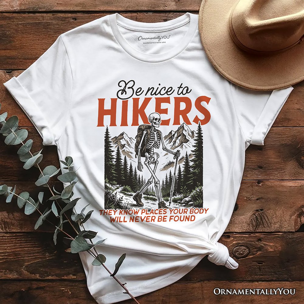 Funny Skeleton Hiking T-Shirt, Be Nice To Hikers Tee T-Shirts OrnamentallyYou White XS 