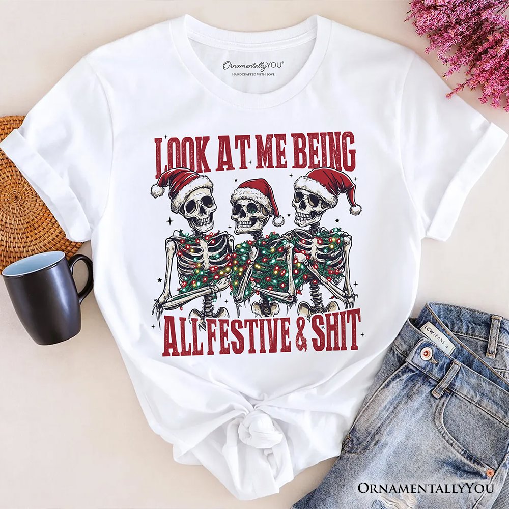Funny Skeletons in Santa Hat Christmas T‑Shirt, Look At Me Being All Festive Tee for Sarcastic People T-Shirts OrnamentallyYou White XS 
