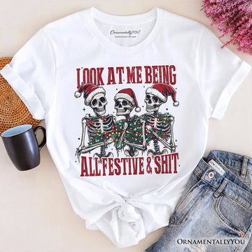 Funny Skeletons in Santa Hat Christmas T‑Shirt, Look At Me Being All Festive Tee for Sarcastic People T-Shirts OrnamentallyYou White XS 