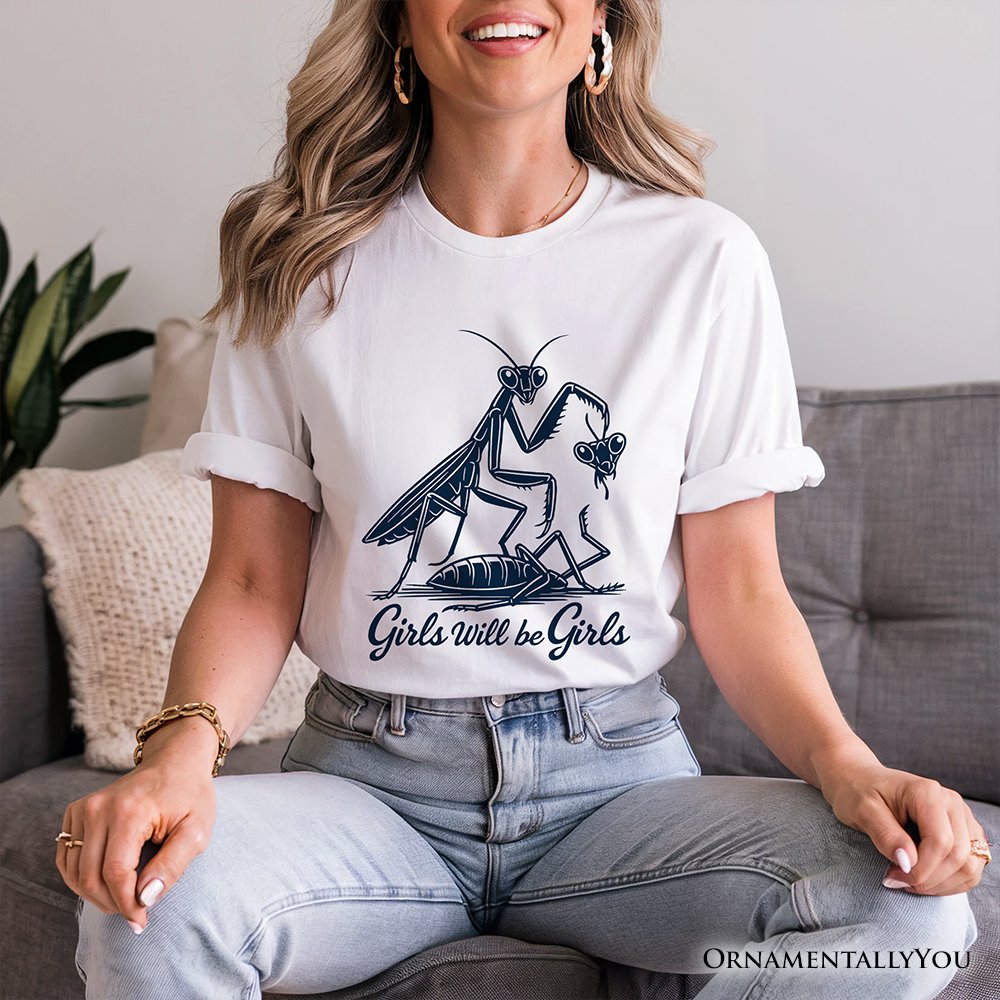 Girls Will Be Girls Mantis T-Shirt, Funny Feminist Bug Tee T-Shirts OrnamentallyYou 