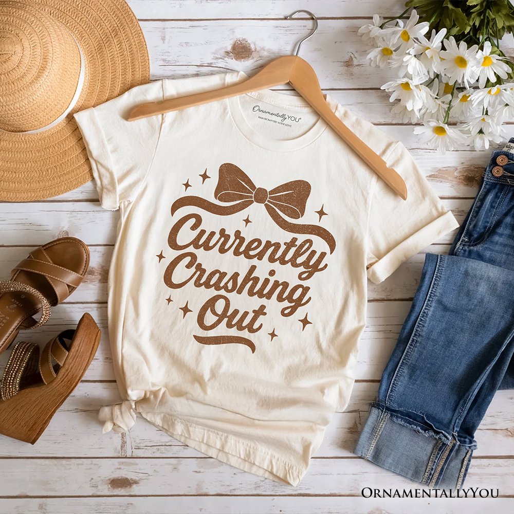 Girly Retro Bow T-Shirt, Currently Crashing Out Sassy Quote Tee T-Shirts OrnamentallyYou Natural XS 