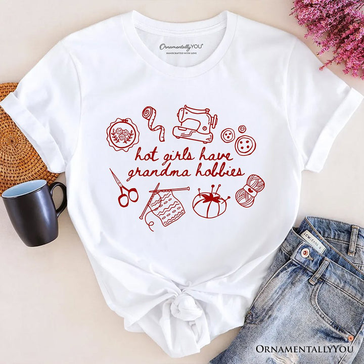 Granny Era Sewing Knitting T-Shirt, Hot Girls Have Grandma Hobbies Funny Tee T-Shirts OrnamentallyYou White XS 