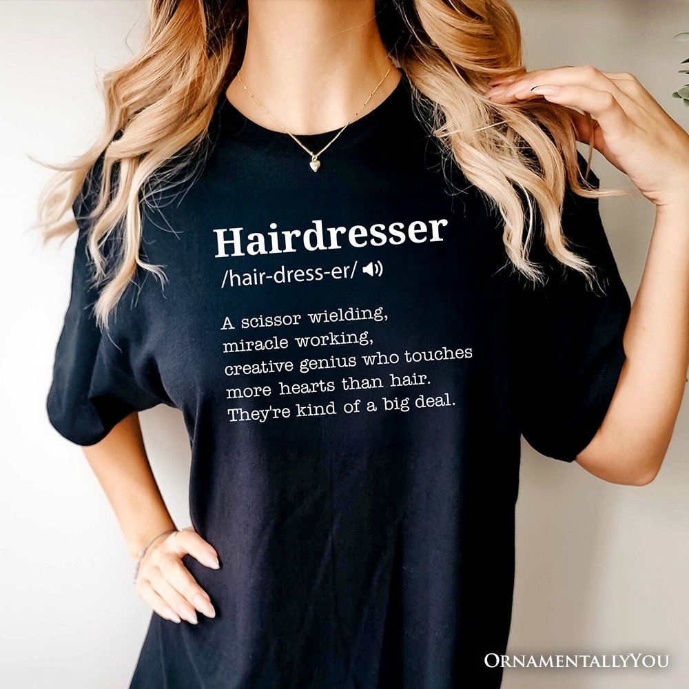 Hairdresser Definition T-Shirt, Funny Tee for Creative and Talented Stylists T-Shirts OrnamentallyYou 