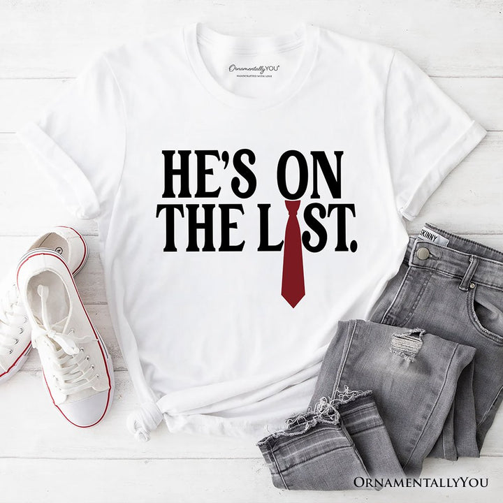He’s On The List T-Shirt OrnamentallyYou White XS 