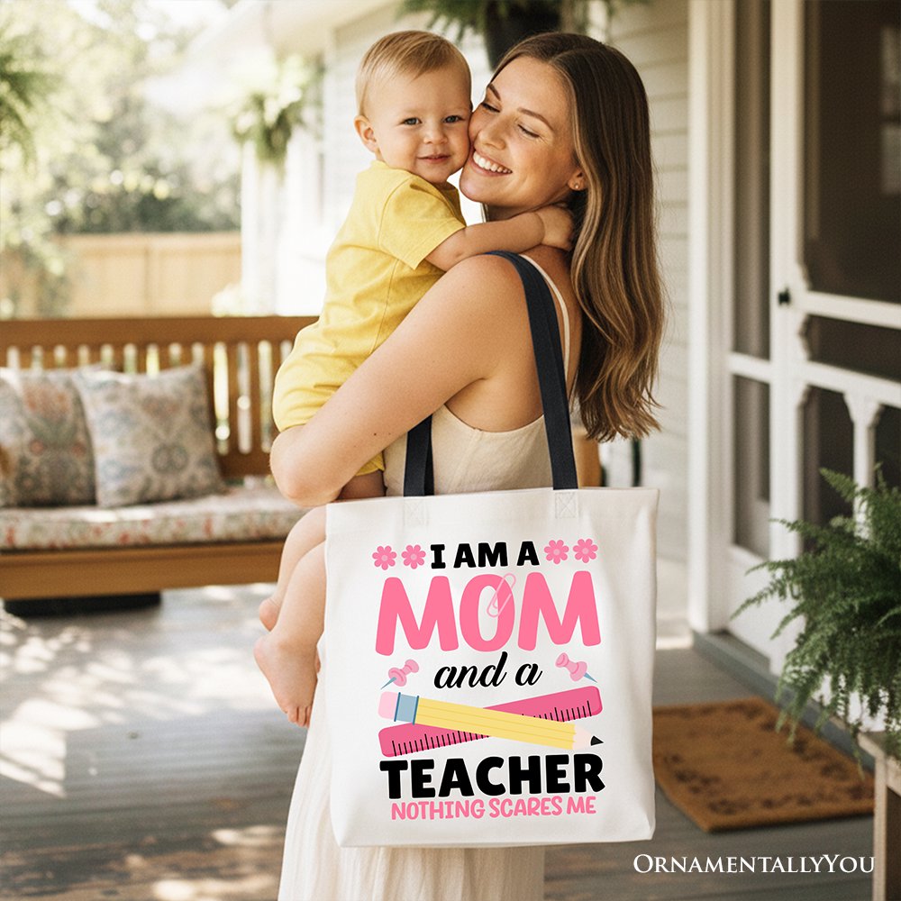I Am a Mom and a Teacher Nothing Scares Me Tote Bag, School Gift Shopper for Brave and Fearless Mothers Tote Bag OrnamentallyYou 