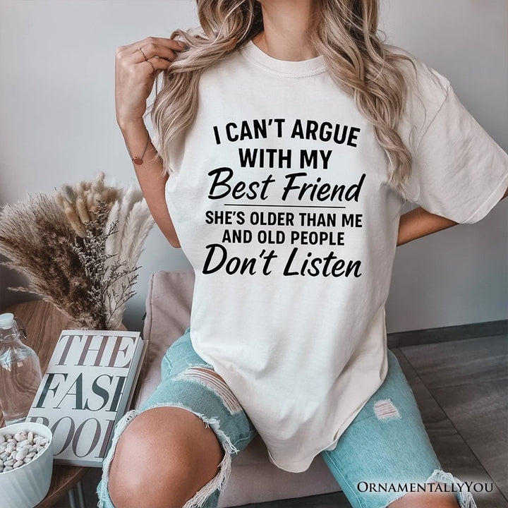 I Can't Argue With My Best Friend T-Shirt, Funny Friendship Quote Tee T-Shirts OrnamentallyYou 