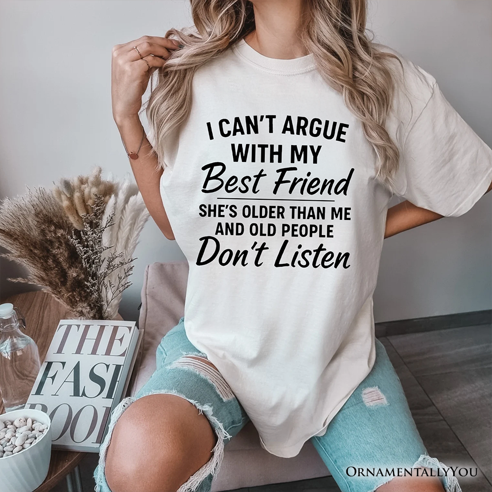 I Can't Argue With My Best Friend T-Shirt, Funny Friendship Quote Tee