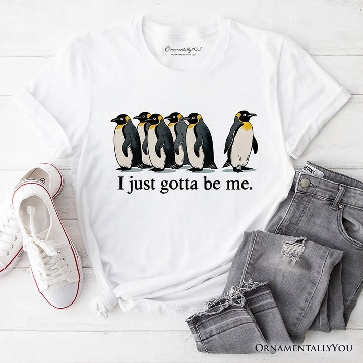 I Just Gotta Be Me Penguin T-Shirt, Funny Self-Love Meme Tee T-Shirts OrnamentallyYou White XS 