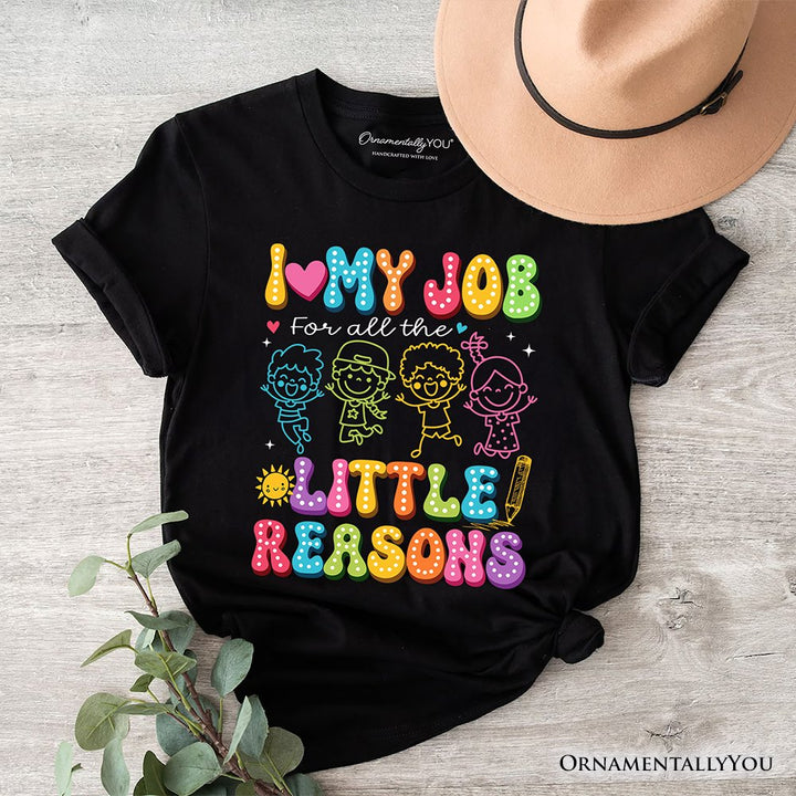 I Love My Job for All the Little Reasons Teacher T-Shirt, Cute School Tee T-Shirts OrnamentallyYou Black XS 