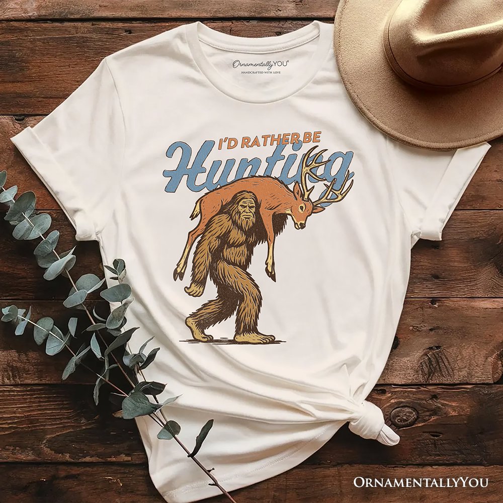 I’d Rather Be Hunting Bigfoot T-Shirt, Funny Sasquatch Hunter Tee T-Shirts OrnamentallyYou Natural XS 