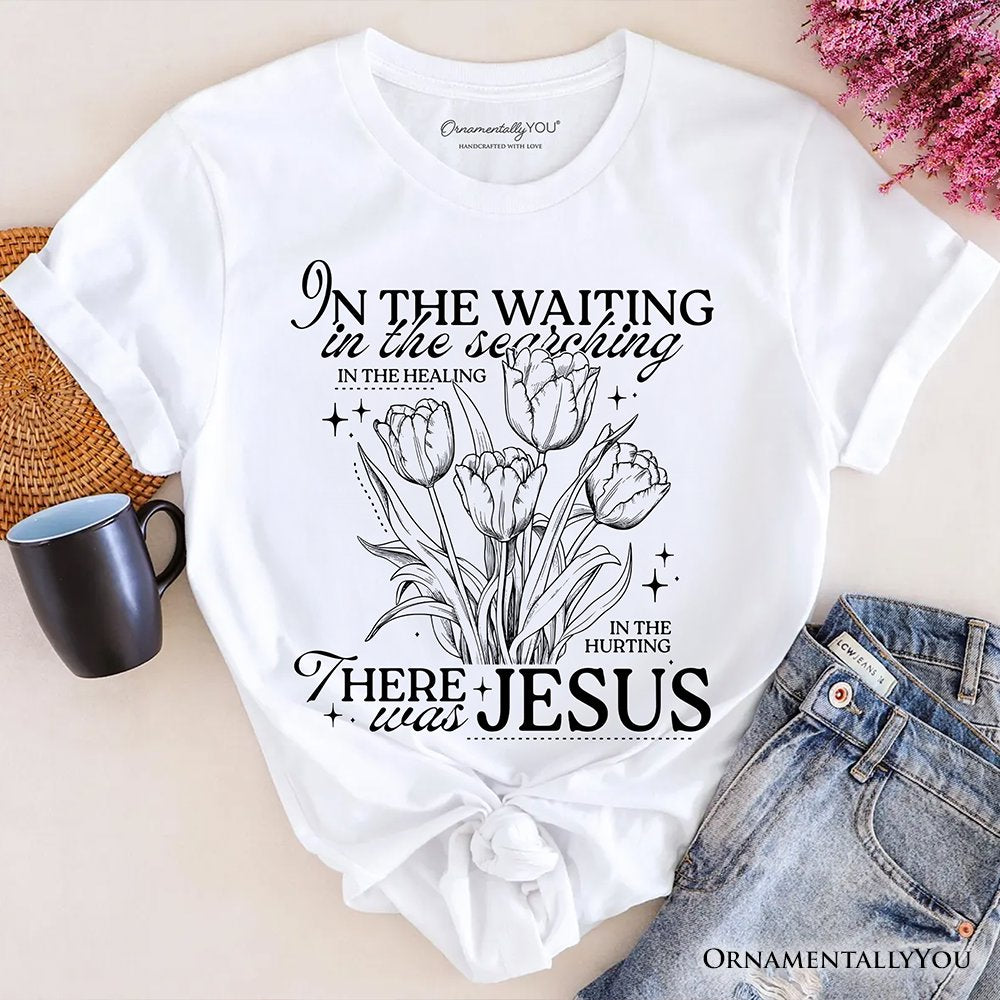 In the Waiting There Was Jesus T-Shirt, Christian Faith Floral Inspirational Tee T-Shirts OrnamentallyYou White XS 