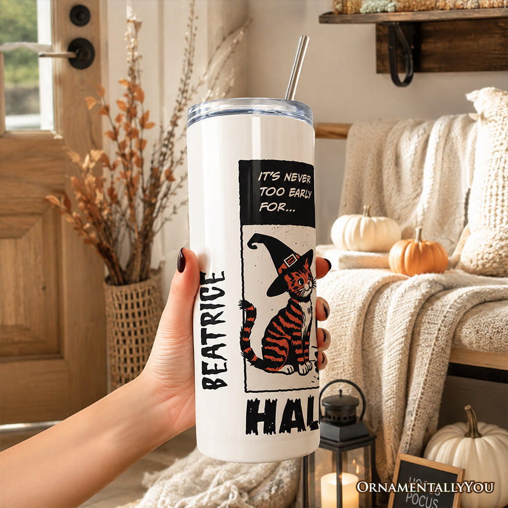 It's Never Too Early for Halloween 20oz Personalized Tumbler With Lid and Stainless Steel Straw, Funny Retro Sassy Woman Gift Cup