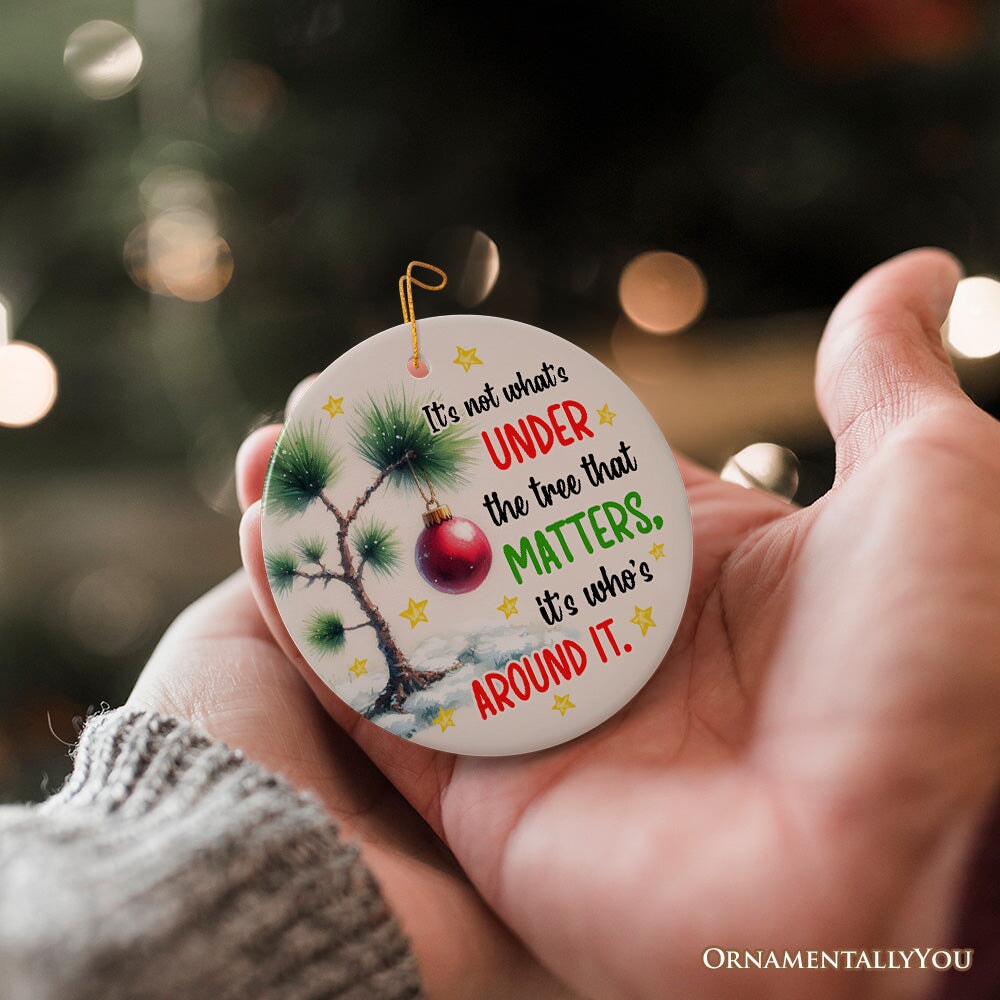 It's Not What's Under The Tree That Matters Quote Ornament, Christmas Appreciation Gift Ceramic Ornament OrnamentallyYou 