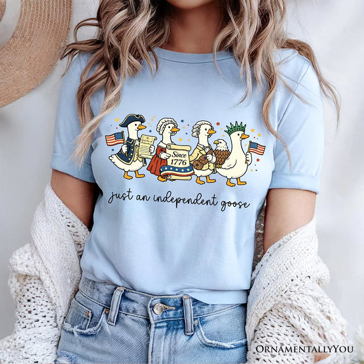Just An Independent Goose Patriotic T-Shirt, 4th of July Freedom Tee T-Shirts OrnamentallyYou 