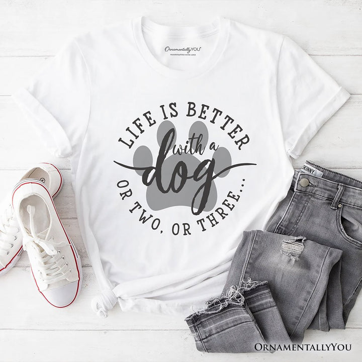 Life Is Better with a Dog T-Shirt, Funny Quote Pet Tee T-Shirts OrnamentallyYou White XS 