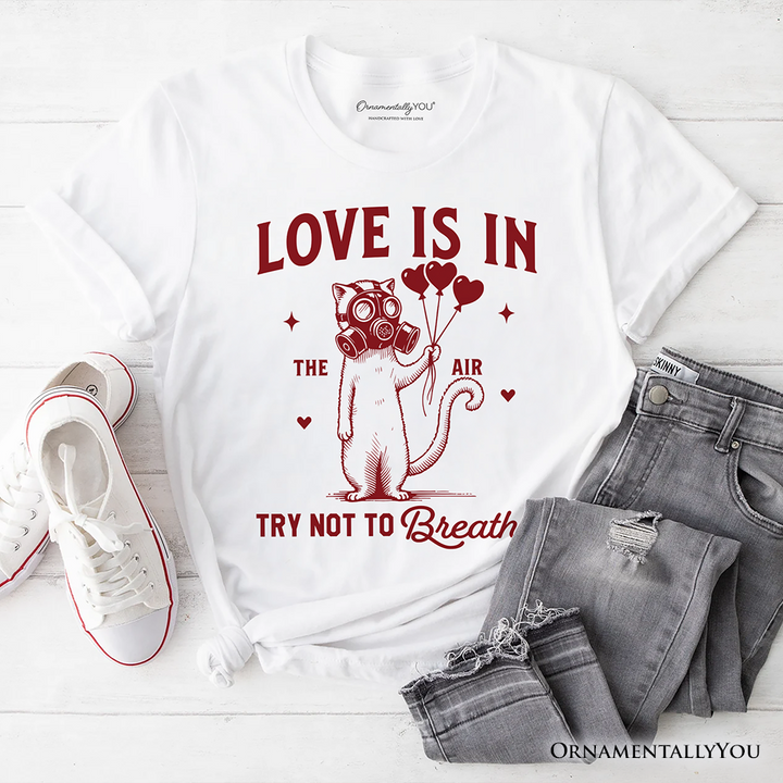 Love Is In The Air Try Not To Breathe Cat T-Shirt, Funny Anti-Valentine Tee