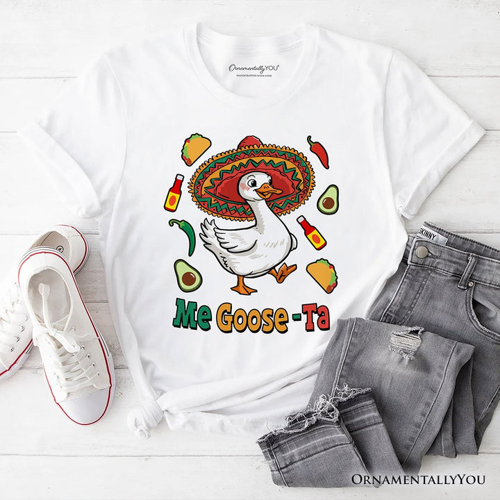 Me Goose-Ta Funny T-Shirt, Mexican Sombrero Goose Tee T-Shirts OrnamentallyYou White XS 