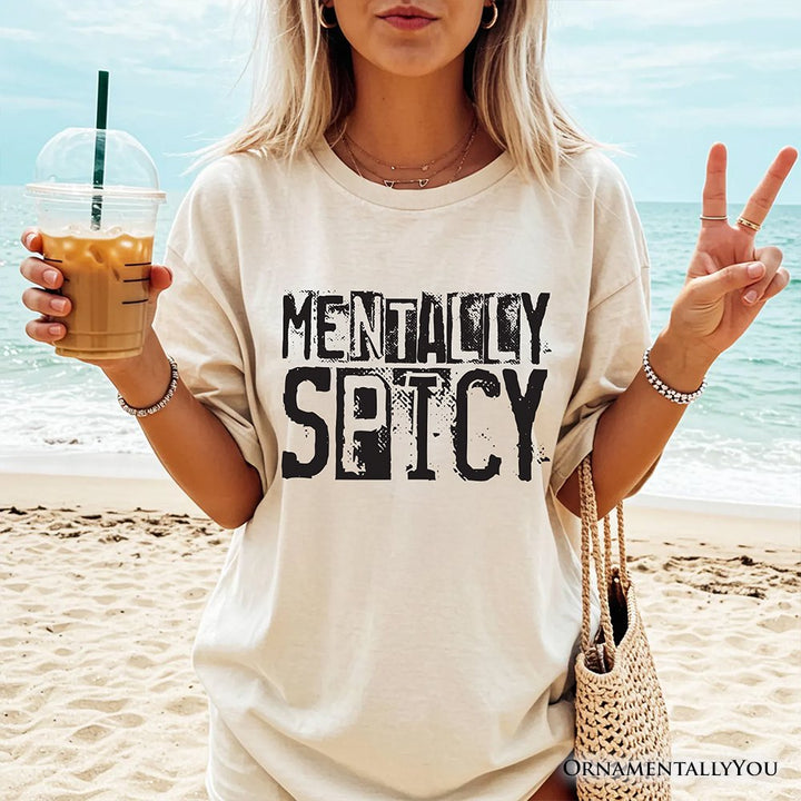 Mentally Spicy Snarky T-Shirt, Sarcastic Funny Quote Health Tee T-Shirts OrnamentallyYou 