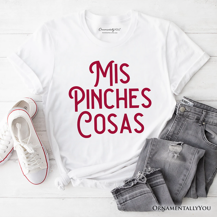 Mis Pinches Cosas T-Shirt, Funny Latino Spanish Quote Tee