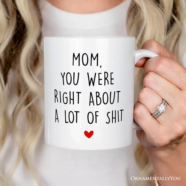Mom You Were Right About a Lot Of Things Personalized Mug, Funny Gift For Mom With Custom Name Personalized Ceramic Mug OrnamentallyYou 