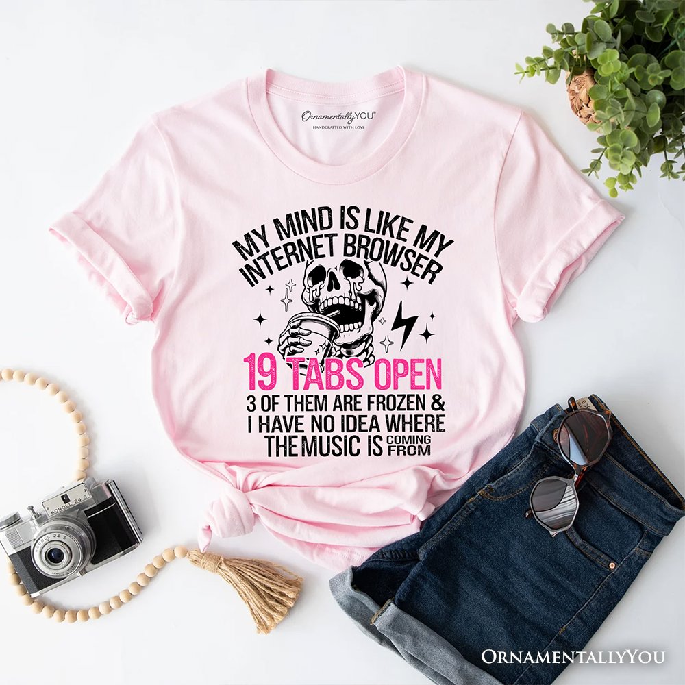 My Mind is Like My Internet Browser T-Shirt, Sassy Overstimulated Skeleton Funny Tee T-Shirts OrnamentallyYou Soft Pink XS 