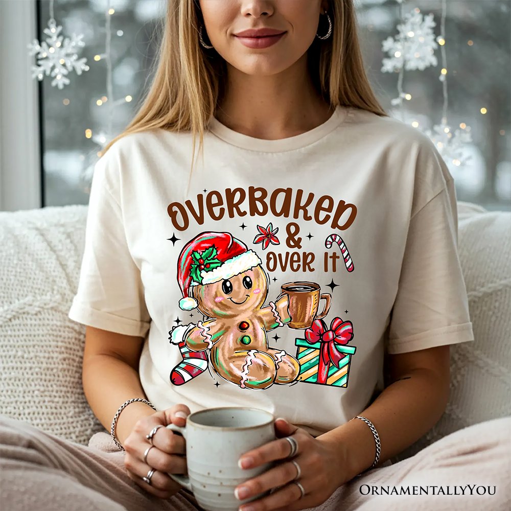Overbaked & Over It Gingerbread T-Shirt, Tired Christmas Funny Holiday Tee T-Shirts OrnamentallyYou 