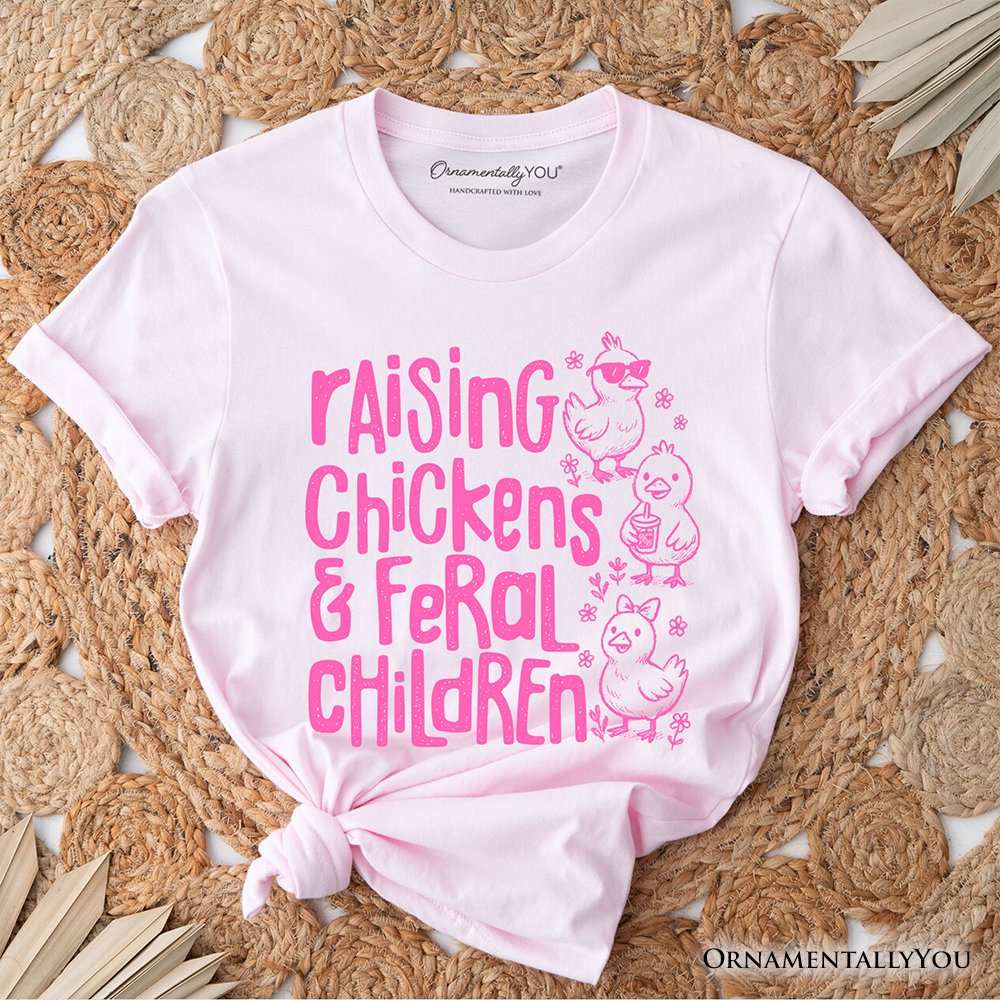 Raising Chickens And Feral Children T-Shirt, Funny Chicken Mama Farm Life Tee T-Shirts OrnamentallyYou Soft Pink XS 