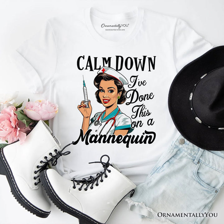 Sassy Nursing School T-Shirt, Calm Down I've Done This on a Mannequin Tee T-Shirts OrnamentallyYou White XS 